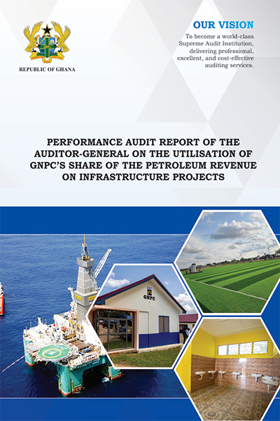 Performance Audit Report Of The Auditor-General On The Utilisation Of Gnpc’s Share Of The Petroleum Revenue On Infrastructure Projects